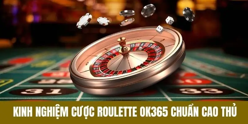 Cách chơi Roulette OK365 chuẩn cao thủ